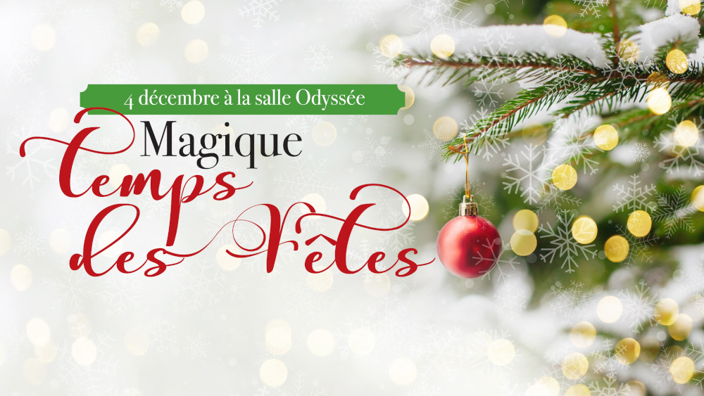 concert "magique temps des Fêtes" le 4 décembre à la salle odyssée de gatineau